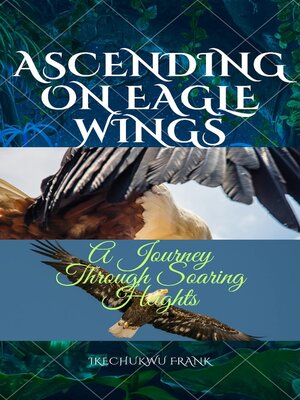 cover image of ASCENDING ON EAGLE WINGS